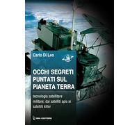 Occhi segreti puntati sul pianeta terra. Tecnologia satellitare militare: dai satelliti spia ai satelliti killer