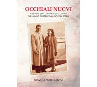 Occhiali nuovi. Incontri con le donne e gli uomini che hanno costruito la nostra storia