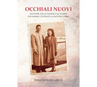 Occhiali nuovi. Incontri con le donne e gli uomini che hanno costruito la nostra storia
