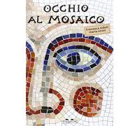 Occhio al mosaico. Ediz. illustrata