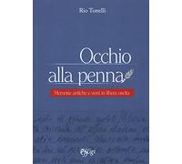 Occhio alla penna. Memorie antiche e versi in libera uscita