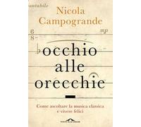 Occhio alle orecchie. Come ascoltare musica classica e vivere felici