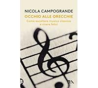 Occhio alle orecchie. Come ascoltare musica classica e vivere felici