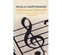 Occhio alle orecchie. Come ascoltare musica classica e vivere felici