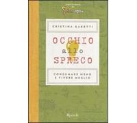 Occhio allo spreco. Consumare meno e vivere meglio. Ediz. illustrata
