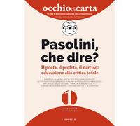 Occhio di carta. Rivista di distrazione culturale, idee e impertinenze (2023). Vol. 1: Pasolini, che dire? Il poeta, il profeta, il narciso: educazione alla critica sociale