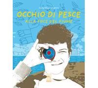 Occhio di pesce. Alla foce del fiume. Ediz. italiana e inglese