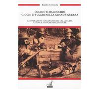 Occhio e malocchio. Giochi e svaghi nella Grande guerra. Le operazioni scaramantiche, gli amuleti, le pipe e i giochi delle trincee