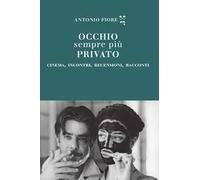 Occhio sempre più privato. Cinema, incontri, recensioni, racconti