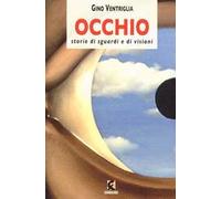 Occhio. Storie di sguardi e di visioni