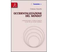 Occidentalizzazione del mondo? Cosmopolitismo e interculturalità. Le vie per un futuro possibile