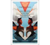 Occidente contro Occidente. Elegia prima del suo trionfo - Bassani Luigi Marco
