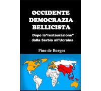 OCCIDENTE DEMOCRAZIA BELLICISTA: Dopo la "restaurazione" dalla Serbia all'Ucraina