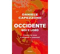 Occidente noi e loro. Contro la resa a dittatori e islamisti