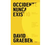 Occidente nunca existió: Ensayos sobre la libertad, el cuidado y la imaginación política
