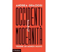Occidenti e modernità. Vedere un mondo nuovo - Graziosi Andrea