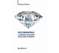 OCCIRIENTALI. I CONFINI ESISTONO SOLO NELLA MENTE - Miniaci Matteo - 2023