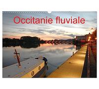 Occitanie fluviale (Calendrier mural 2026 DIN A3 vertical), CALVENDO calendrier mensuel: La navigation fluviale en Occitanie