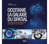 Occitanie, la galaxie du spatial: Une constellation d'acteurs au coeur du club Galaxie