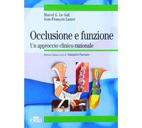 Occlusione e funzione. Un approccio clinico razionale - Le Gall Marcel G.,...