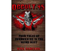 Occult .45: Four Tales of Gunrunning in the Weird West: Volume 4