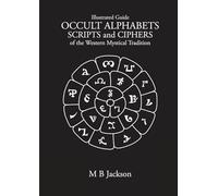Occult Alphabets Scripts and Ciphers: Of the Western Magical Tradition