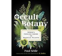 Occult Botany: Sédir's Concise Guide to Magical Plants: Sédir's Concise Guide to Magical Plants