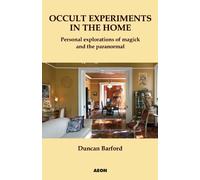 Occult Experiments in the Home: Personal Explorations of Magick and the Paranormal