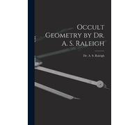 Occult Geometry by Dr. A. S. Raleigh (Tascabile)
