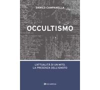Occultismo. L’attualità di un mito. La presenza dell’ignoto