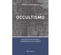Occultismo. L’attualità di un mito. La presenza dell’ignoto