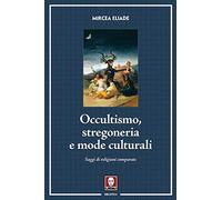 Occultismo, stregoneria e mode culturali. Saggi di religioni comparate