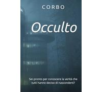Occulto: Sei pronto per conoscere la verità che tutti hanno deciso di nasconderti?