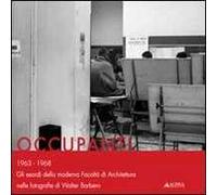 Occupanti 1963-1968. Gli esordi della moderna Facoltà di architettura nelle fotografie di Walter Barbero