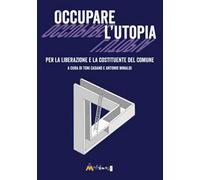 Occupare l'utopia. Per la liberazione e la costituente del Comune