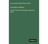 Occupation militaire: Recours à raison des dommages causés par la guerre