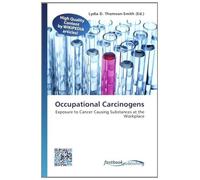 Occupational Carcinogens: Exposure to Cancer Causing Substances at the Workplace