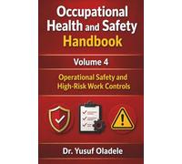 Occupational Health and Safety Handbook: Operational Safety and High-Risk Work Controls: 4