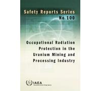 Occupational Radiation Protection in the Uranium Mining and Processi (Tascabile)