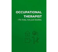 OCCUPATIONAL THERAPIST: I FIX LIVES, NOT JUST BODIES.: Notebook for occupational therapists | Lined Pages | Minimalist & Professional, With a Touch of Humor Journal for Daily Use