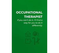 OCCUPATIONAL THERAPIST: IF YOU CAN'T DO IT, I'LL FIND A WAY FOR YOU TO DO IT DIFFERENTLY.: Notebook for Occupational Therapists | Grid Pages | ... With a Touch of Humor Journal for Daily Use