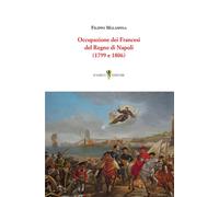 Occupazione dei Francesi del Regno di Napoli (1799 e 1806) - [D'Amico Editore]