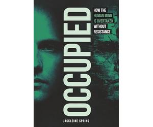 OCCUPIED: How the Human Mind Is Overtaken Without Resistance