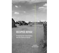 Occupied Refuge: Humanitarian Colonization and the Camp in Kenya