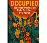 Occupied: The Horrors Of Civilian Life Under Nazi Rule