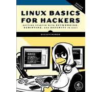Linux Basics for Hackers, 2nd Edition: Getting Started with Networking, Scripting, and Security in Kali