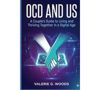 OCD and Us: A Couple's Guide to Living and Thriving Together in a Digital Age: Using the ERP Matrix Approach to Reclaim Your Relationship from Digital-Age OCD