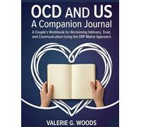 OCD and US: The Companion Journal: A Couple's Workbook for Reclaiming Intimacy, Trust, and Communication Using the ERP Matrix Approach
