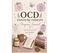 OCD Exposure Therapy Progress Journal: A guided space to face your fears, build resilience & reclaim your freedom