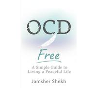 OCD Free: A Simple Guide to Living a Peaceful Life: Practical Tools, Mindfulness Techniques, and Real Stories of Hope for Lasting Recovery